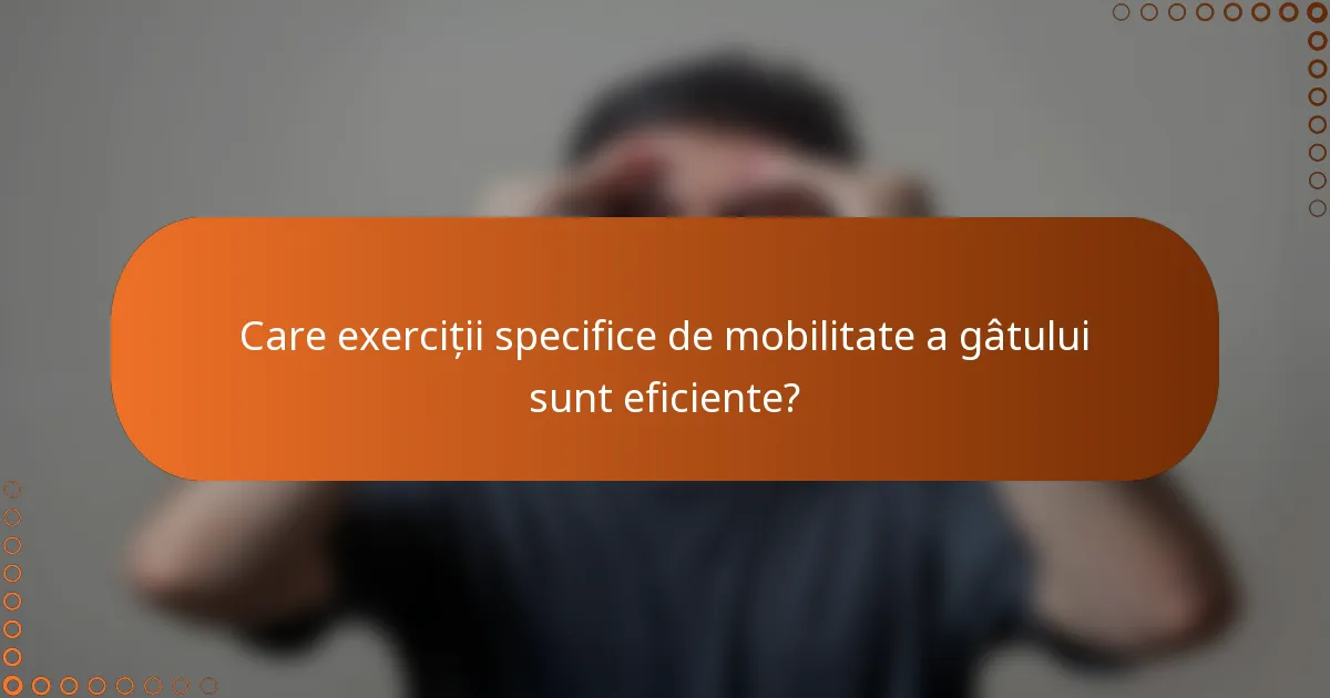 Care exerciții specifice de mobilitate a gâtului sunt eficiente?