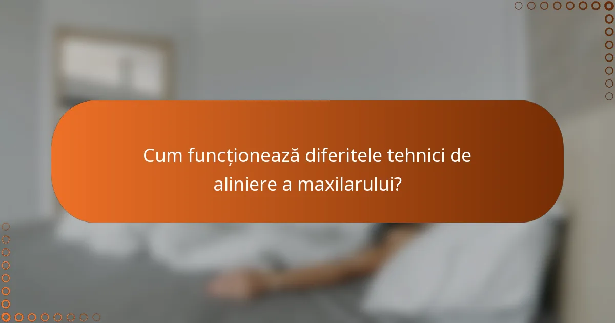 Cum funcționează diferitele tehnici de aliniere a maxilarului?